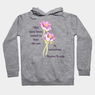 Audre Lorde: We Have Been Raised To Fear The Yes In Ourselves Hoodie